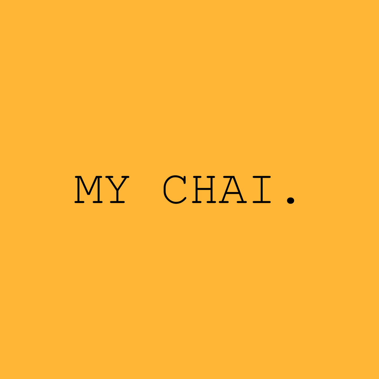 My Chai. 